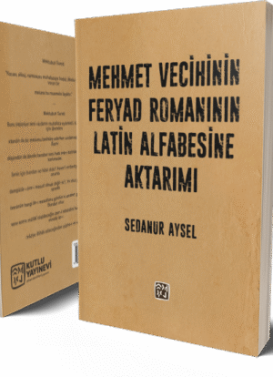 Mehmet Vecihi’nin Feryad Romanının Latin Alfabesine Aktarımı - Sedanur Aysel